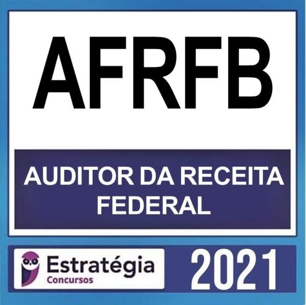AFRFB – ( AUDITOR RECEITA FEDERAL ) – ESTRATÉGIA 2021