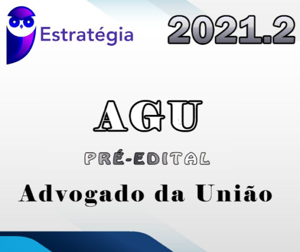 AGU (Advogado da União) – Pré-Edital – Estrategia 2021.2