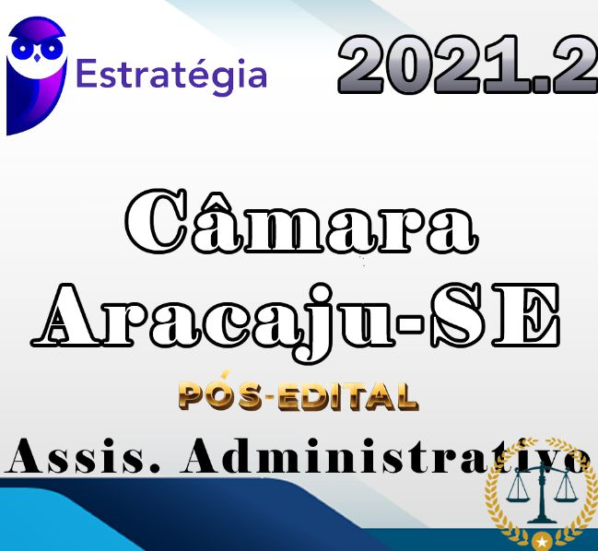 Câmara de Aracaju-SE (Assistente Administrativo) – Pós-Edital – Estrategia 2021.2