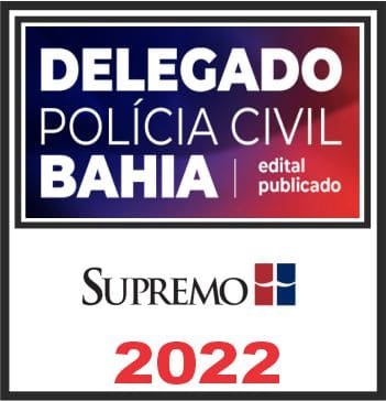 PC BA (Delegado) Pós Edital – Supremo 2022