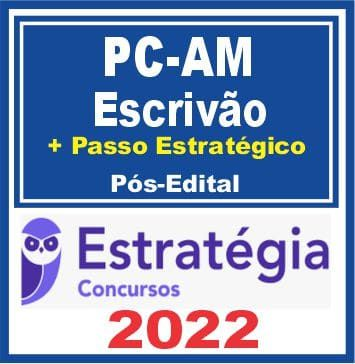 PC AM (Escrivão de Polícia + Passo) Pós Edital – Estratégia 2022 - Rateio PCAM Policia Civil Amazonas