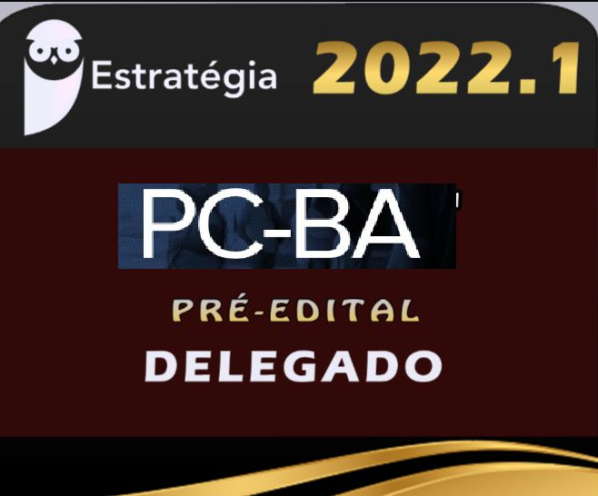 PC-BA (Delegado) Estrategia 2022 (Pré-Edital) - Rateio PCBA Bahia Delta Policia Civil Policial
