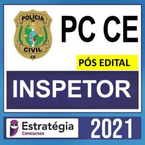 PC CE – PÓS EDITAL – ( INSPETOR ) – ESTRATÉGIA 2021 - PCCE - POLICIA CIVIL CEARA - RATEIO POLICIAL - CARREIRAS POLICIAIS