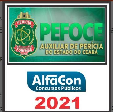 PEFOCE (Auxiliar de Perícia) Pós Edital – Alfacon 2021