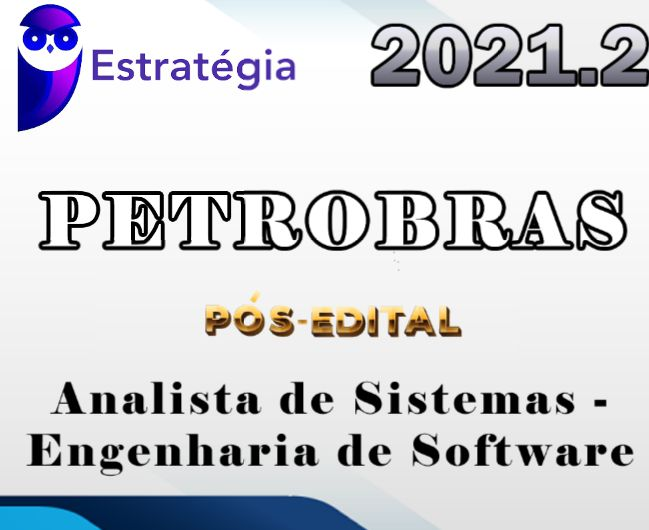 PETROBRAS (Analista de Sistemas – Engenharia de Software) – Estrategia 2021.2 – Pos Edital