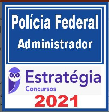 PF – Polícia Federal (Administrador) Estratégia 2021