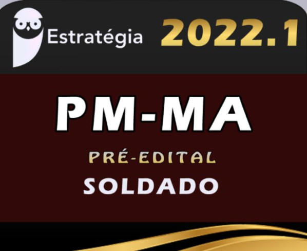 PM-MA (Soldado) – Estrategia 2022 (Pré-Edital) - Rateio PMMA Maranhao Policia Militar