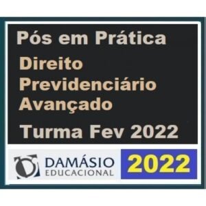PÓS GRADUAÇÃO - Prática Previdenciária Avançada - 6 Meses (DAMÁSIO 2022) - Turma Fevereiro - Direito Previdenciário