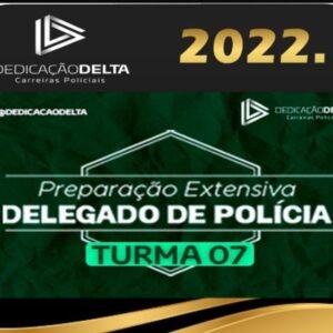 PREPARAÇÃO EXTENSIVA DELEGADO DE POLÍCIA – TURMA 07 – Dedicacao Delta 2022 - Rateio Curso Regular Delta Delegado Policia Civil 2022