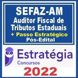 SEFAZ AM (Auditor Fiscal de Tributos Estaduais + Passo) Pós Edital – Estratégia 2022 - Rateio PosEdital SefazAM ICMS Amazonas 2022