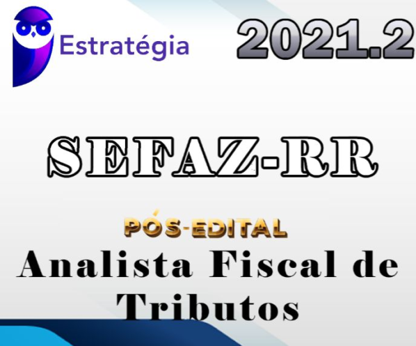 SEFAZ-RR (Auditor de Tributos) – POS Edital – Estrategia 2021.2
