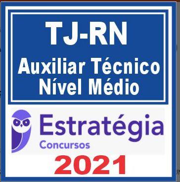TJ RN (Auxiliar Técnico – Nível Médio) Estratégia 2021 TJRN