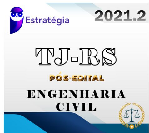 TJ RS - Analista Judiciario -Engenharia Civil - PÓS EDITAL - ESTRATEGIA 2021 .2