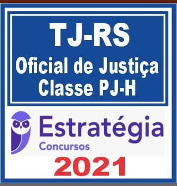 TJ RS (Oficial de Justiça – Classe PJ-H) Estratégia 2021