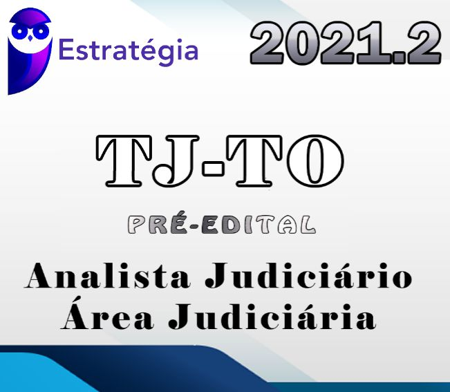 TJ-TO (Analista Judiciário – Area Judiciaria ) Pre Edital – Estrategia 2021 - Rateio TJTO Tocantins