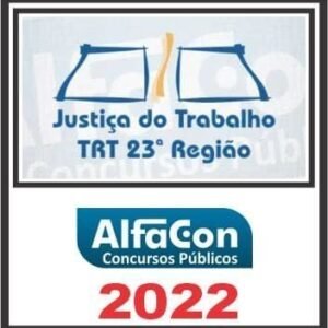 TRT 23ª REGIÃO (TÉCNICO JUDICIÁRIO ÁREA ADMINISTRATIVA) ALFACON 2022