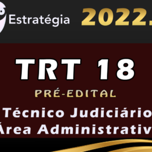 TRT 18ª Região (Técnico Judiciário – Área Administrativa) Estrategia 2022 (Pré-Edital)