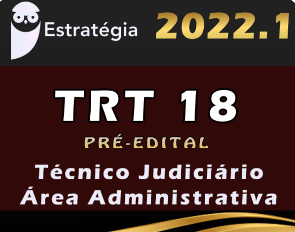 TRT 18ª Região (Técnico Judiciário – Área Administrativa) Estrategia 2022 (Pré-Edital)