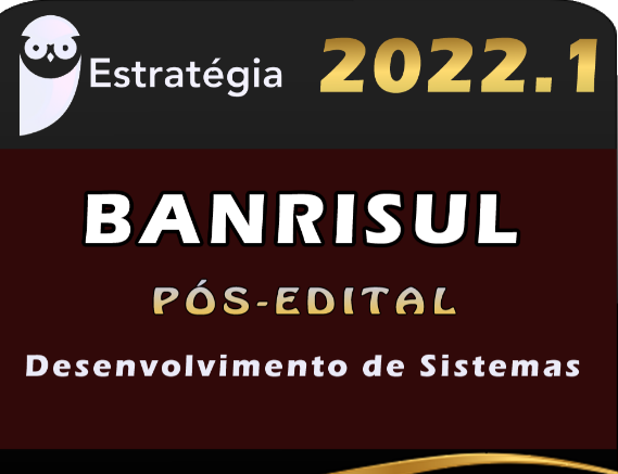BANRISUL (Desenvolvimento de Sistemas) Estratégia 2022 (Pós-Edital)