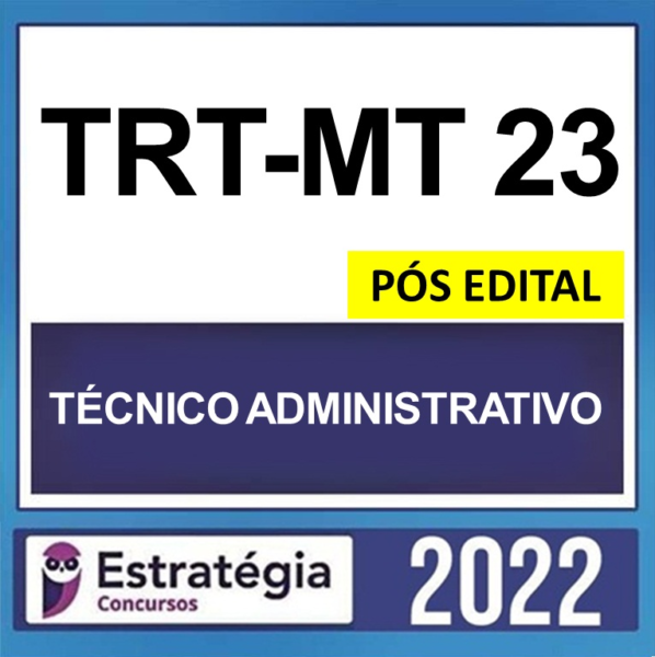 TRT-MT 23ª Região – PÓS EDITAL – ( TÉCNICO JUDICIÁRIO – ADMINISTRATIVO ) – ESTRATÉGIA 2022 - TRT Mato Grosso Trabalho Tribunal