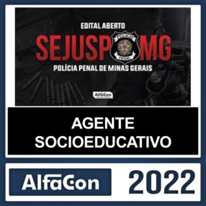 SEJUSP MG – PÓS EDITAL – ( AGENTE SOCIOEDUCATIVO ) – ALFACON 2022 - Agepen MG Policia Penal Minas Gerais Policial