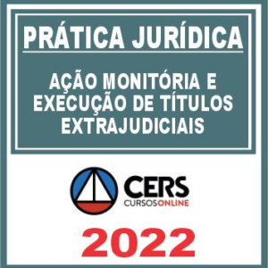 Prática Jurídica (Ação Monitória e Execução de Títulos Extrajudiciais) Cers 2022