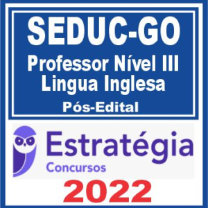 SEDUC GO (Professor Nível III – Língua Inglesa) Pós Edital – Estratégia 2022