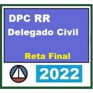 PC RR - Delegado Civil - Pós Edital - Reta final (CERS 2022) Polícia Civil de Roraima