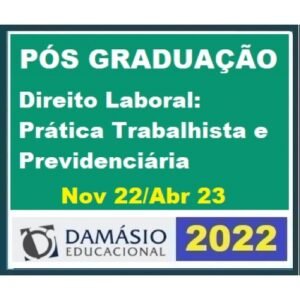 Pós Graduação - Direito Laboral - Prática Trabalhista e Previdenciária – Turma Out 2022 - 6 meses (DAMÁSIO 2022.2)