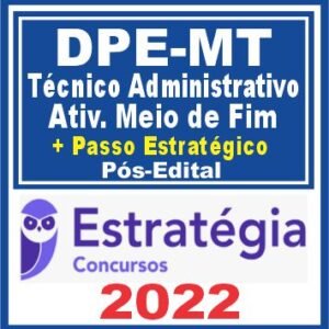 DPE MT (Técnico Administrativo – Atividade Meio e Fim + Passo) Pós Edital – Estratégia 2022