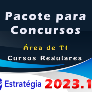 Pacote para Concursos (Área de TI) – Cursos Regulares – ESTRATEGIA 2023