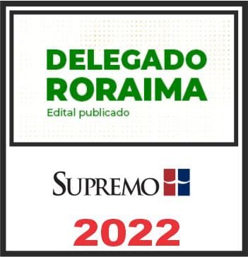 PC RR (Delegado de Polícia Civil de Roraima) Pós Edital – Supremo 2022