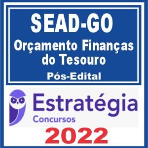 SEAD GO (Analista – Orçamento Finanças do Tesouro) Pós Edital – Estratégia 2022