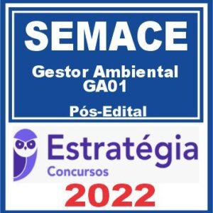 SEMACE (Gestor Ambiental – GA01) Pós Edital – Estratégia 2022