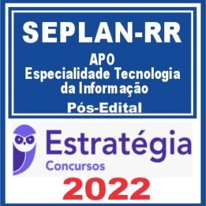 SEPLAN RR (APO- Especialidade Tecnologia da Informação) Pós Edital – Estratégia 2022
