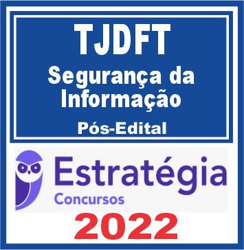 TJDFT (Analista Judiciário – Segurança da Informação) Pós Edital – Estratégia 2022