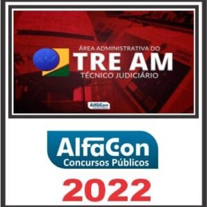 TRE AM (TÉCNICO JUDICIÁRIO ÁREA ADMINISTRATIVA) ALFACON 2022