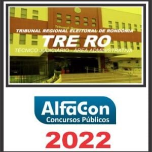 TRE RO (TÉCNICO JUDICIÁRIO ÁREA ADMINISTRATIVA) ALFACON 2022