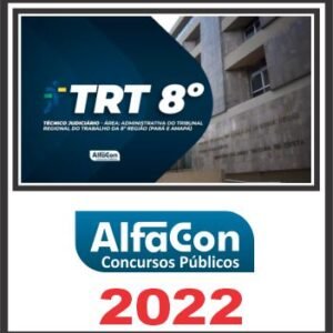 TRT PA – 8ª REGIÃO (TÉCNICO JUDICIÁRIO – ÁREA ADMINISTRATIVA) PÓS EDITAL – ALFACON 2022