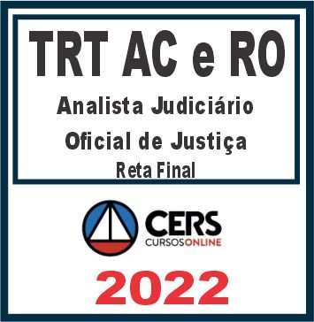 TRT AC e RO – 14ª Região (Analista Judiciário e Oficial de Justiça) Reta Final – Cers 2022