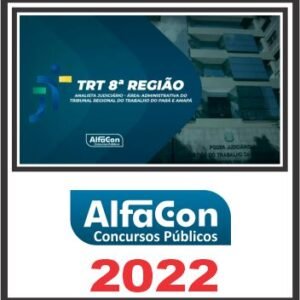 TRT AP e PA 8ª REGIÃO (ANALISTA JUDICIÁRIO – ÁREA ADMINISTRATIVO) PÓS EDITAL – ALFACON 2022