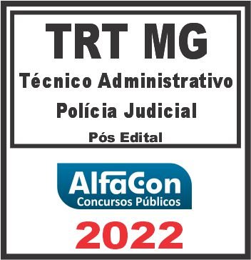 TRT MG – 3ª REGIÃO (TÉCNICO ADMINISTRATIVO – POLÍCIA JUDICIAL) PÓS EDITAL – ALFACON 2022