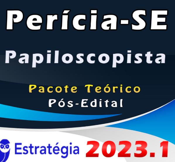 Perícia-SE (Papiloscopista) Pacote – ESTRATEGIA 2023 (Pós-Edital) - Rateio Sergipe Papiloscopia 2023