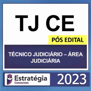 TJ CE – PÓS EDITAL (TÉCNICO JUDICIÁRIO – ÁREA JUDICIÁRIA) – ESTRATÉGIA 2023 - Rateio PosEdital TJCE Ceara Tribunal