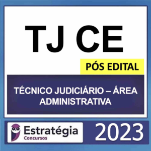 TJ CE – PÓS EDITAL (TÉCNICO JUDICIÁRIO – ÁREA ADMINISTRATIVO) – ESTRATÉGIA 2023 - Rateio Posedital TJCE Tribunal Ceara 2023 Posedital