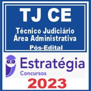 TJ CE (Técnico Judiciário – Área Administrativa) Pós Edital – Estratégia 2023