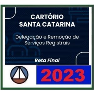 Cartório SC - Delegação e Remoção de Serviços Registrais - PÓS EDITAL (CERS 2023) - Santa Catarina