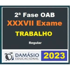2ª Fase OAB XXXVII (37º) Exame - Direito do Trabalho (DAMÁSIO 2023) - Curso Regular