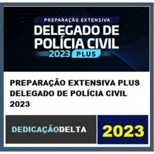 PREPARAÇÃO EXTENSIVA PLUS DELEGADO DE POLÍCIA CIVIL 2023 (DEDICAÇÃO 2023)