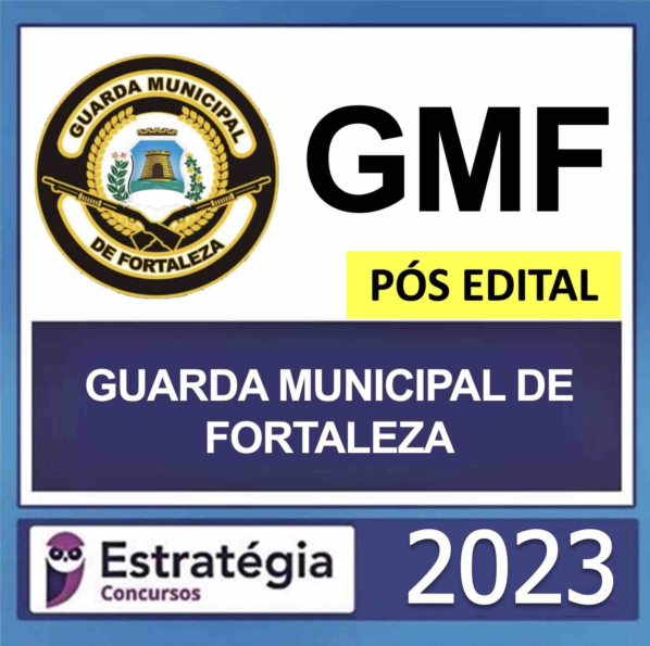 GUARDA MUNICIPAL DE FORTALEZA (GMF) – PÓS EDITAL – ESTRATÉGIA 2023